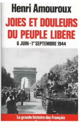 Couverture de  Joies et douleurs du peuple libéré. 6 juin 1944-1er septembre 1944